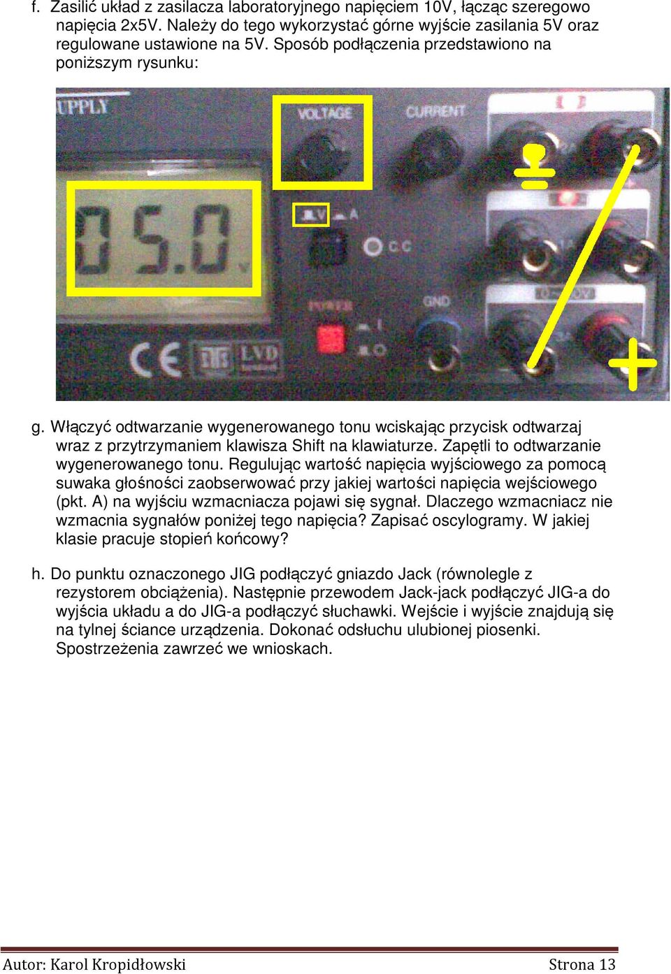 Zapętli to odtwarzanie wygenerowanego tonu. Regulując wartość napięcia wyjściowego za pomocą suwaka głośności zaobserwować przy jakiej wartości napięcia wejściowego (pkt.