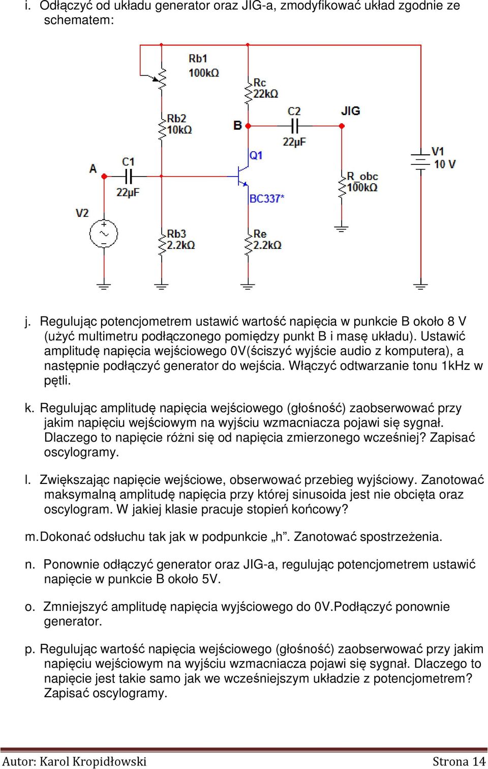 Ustawić amplitudę napięcia wejściowego 0V(ściszyć wyjście audio z ko