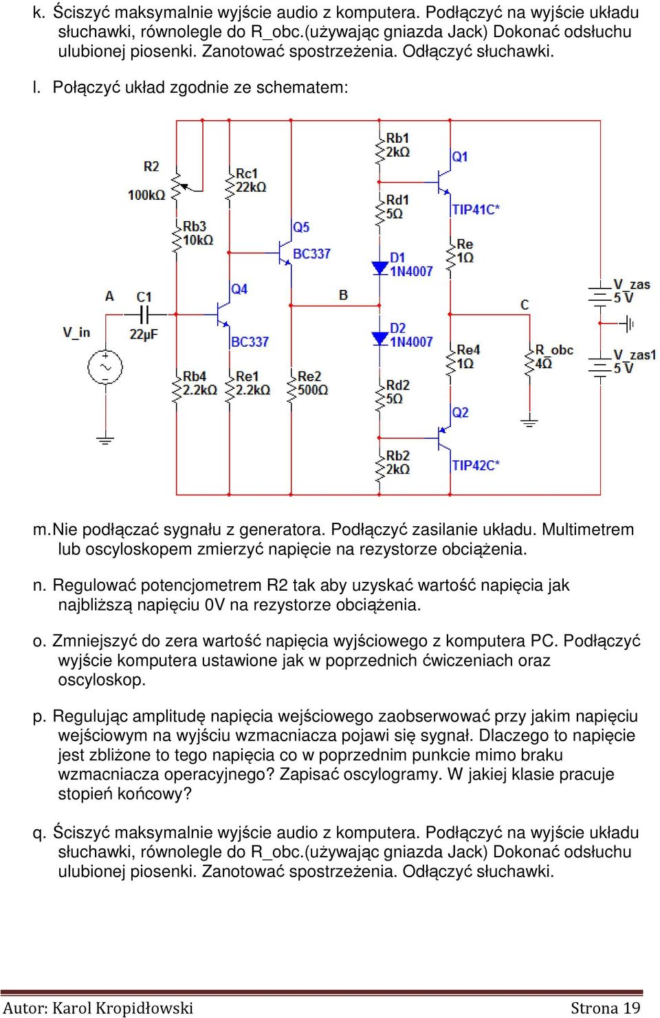 n. Regulować potencjometrem R2 tak aby uzyskać wartość napięcia jak najbliższą napięciu 0V na rezystorze obciążenia. o. Zmniejszyć do zera wartość napięcia wyjściowego z komputera PC.