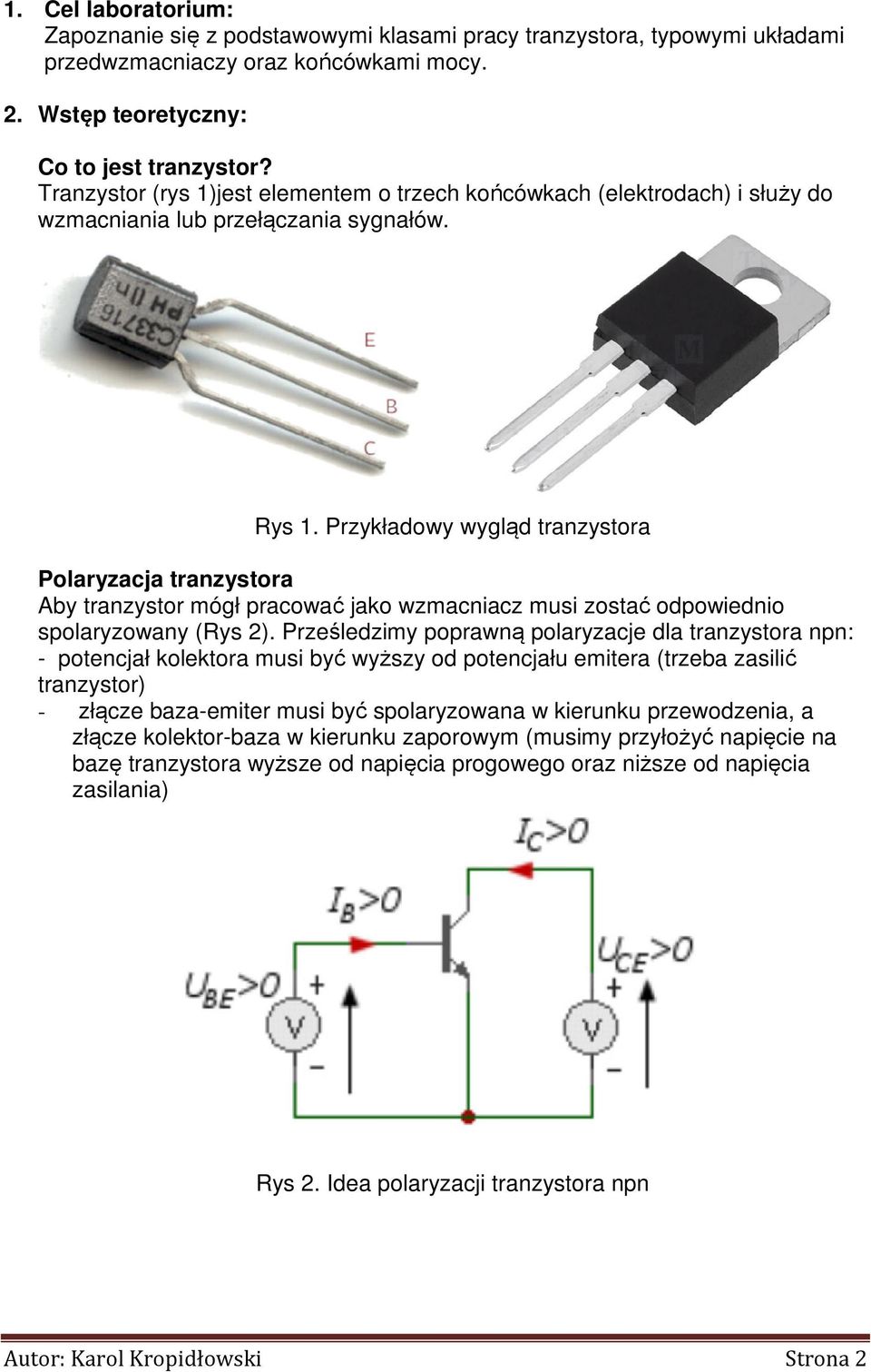 Przykładowy wygląd tranzystora Polaryzacja tranzystora Aby tranzystor mógł pracować jako wzmacniacz musi zostać odpowiednio spolaryzowany (Rys 2).