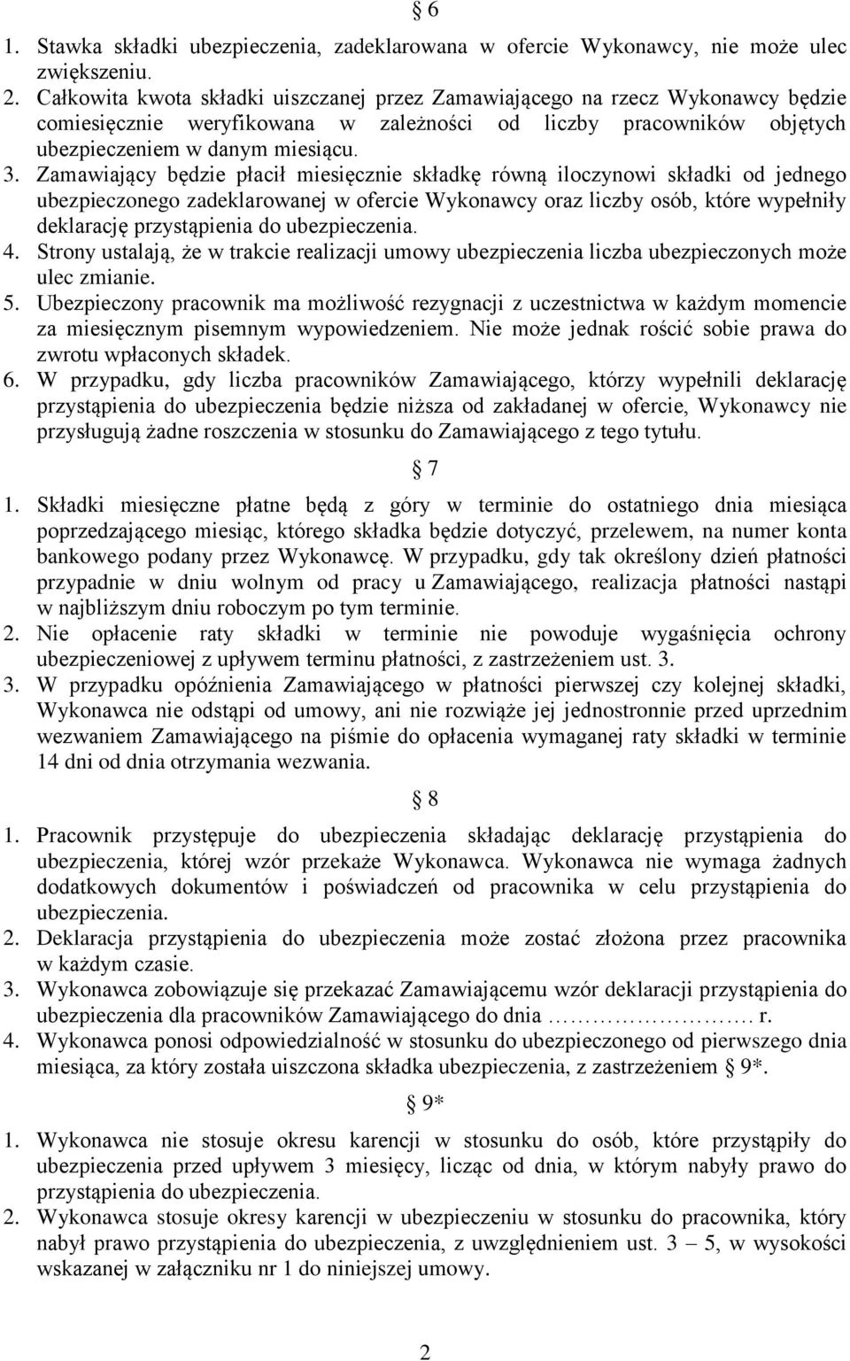 Zamawiający będzie płacił miesięcznie składkę równą iloczynowi składki od jednego ubezpieczonego zadeklarowanej w ofercie Wykonawcy oraz liczby osób, które wypełniły deklarację przystąpienia do