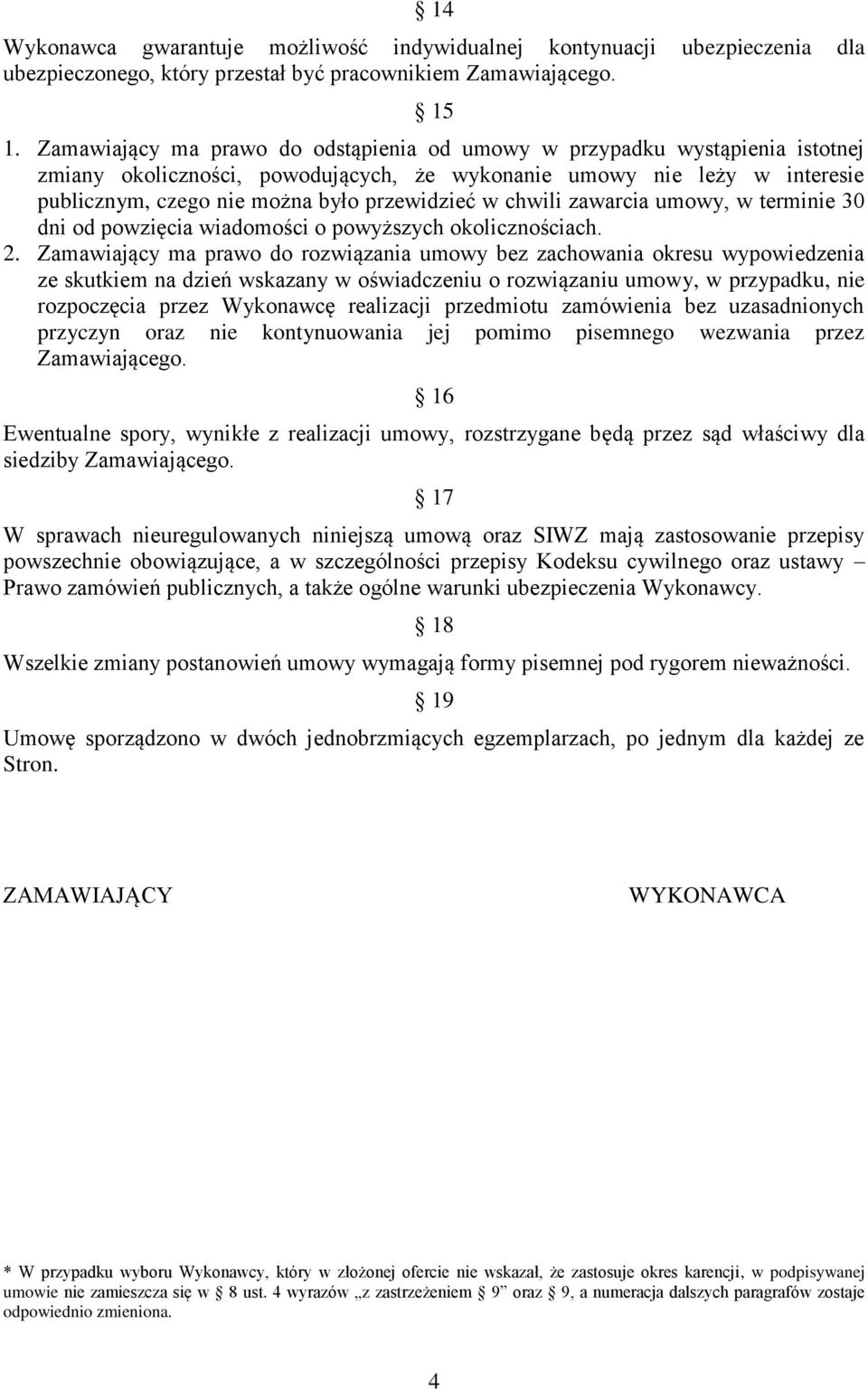 chwili zawarcia umowy, w terminie 30 dni od powzięcia wiadomości o powyższych okolicznościach. 2.