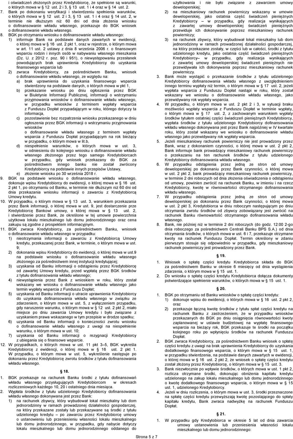 2, w terminie nie dłuższym niż 60 dni od dnia złożenia wniosku o dofinansowanie wkładu własnego, przekazuje do BGK wniosek o dofinansowanie wkładu własnego. 8.