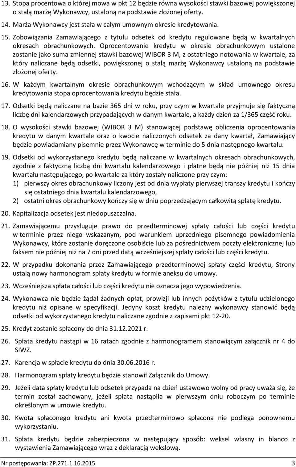 Oprocentowanie kredytu w okresie obrachunkowym ustalone zostanie jako suma zmiennej stawki bazowej WIBOR 3 M, z ostatniego notowania w kwartale, za który naliczane będą odsetki, powiększonej o stałą