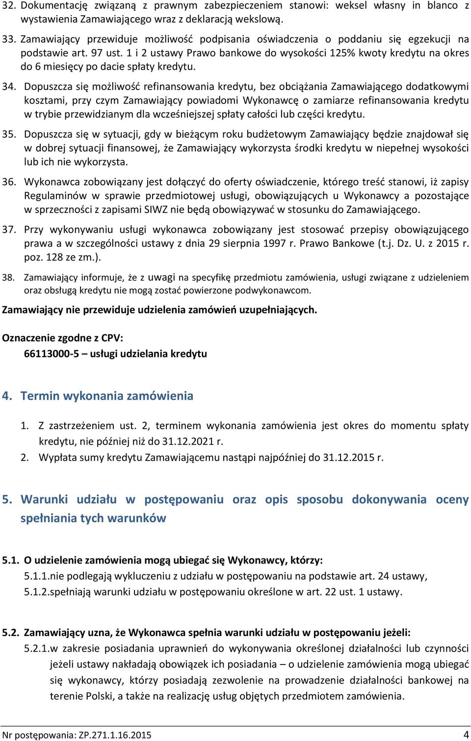 1 i 2 ustawy Prawo bankowe do wysokości 125% kwoty kredytu na okres do 6 miesięcy po dacie spłaty kredytu. 34.