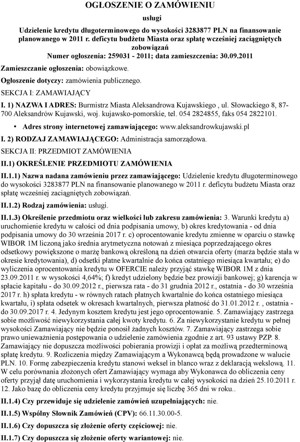 Ogłoszenie dotyczy: zamówienia publicznego. SEKCJA I: ZAMAWIAJĄCY I. 1) NAZWA I ADRES: Burmistrz Miasta Aleksandrowa Kujawskiego, ul. Słowackiego 8, 87-700 Aleksandrów Kujawski, woj.