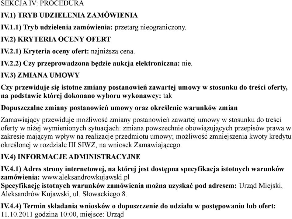 oraz określenie warunków zmian Zamawiający przewiduje możliwość zmiany postanowień zawartej umowy w stosunku do treści oferty w niżej wymienionych sytuacjach: zmiana powszechnie obowiązujących