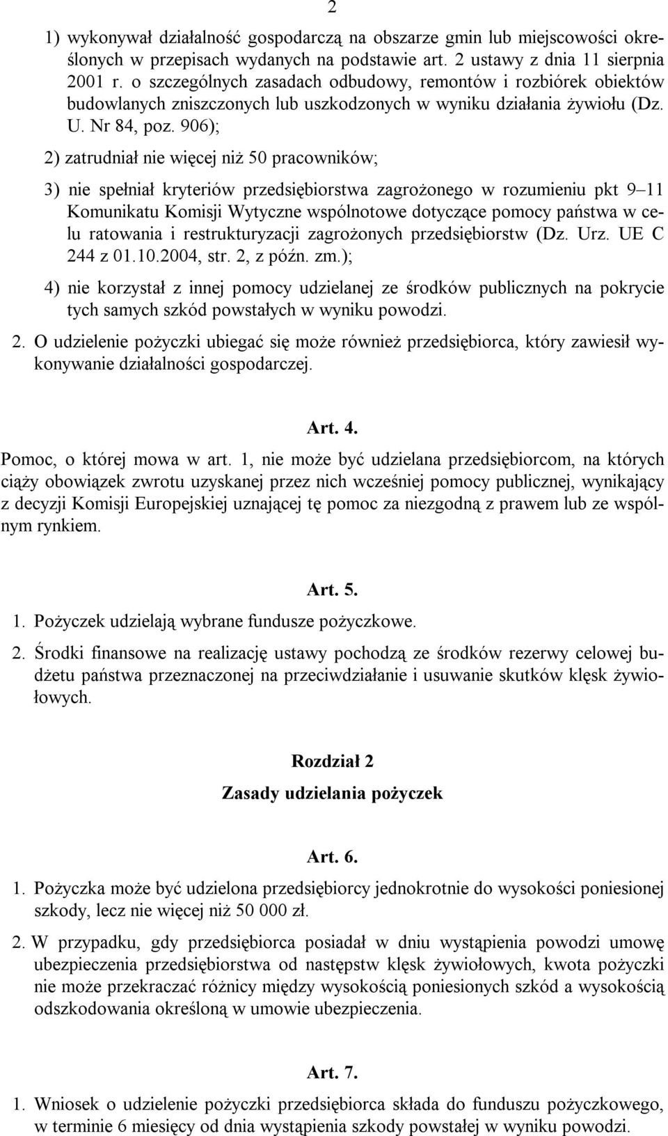 906); 2) zatrudniał nie więcej niż 50 pracowników; 3) nie spełniał kryteriów przedsiębiorstwa zagrożonego w rozumieniu pkt 9 11 Komunikatu Komisji Wytyczne wspólnotowe dotyczące pomocy państwa w celu