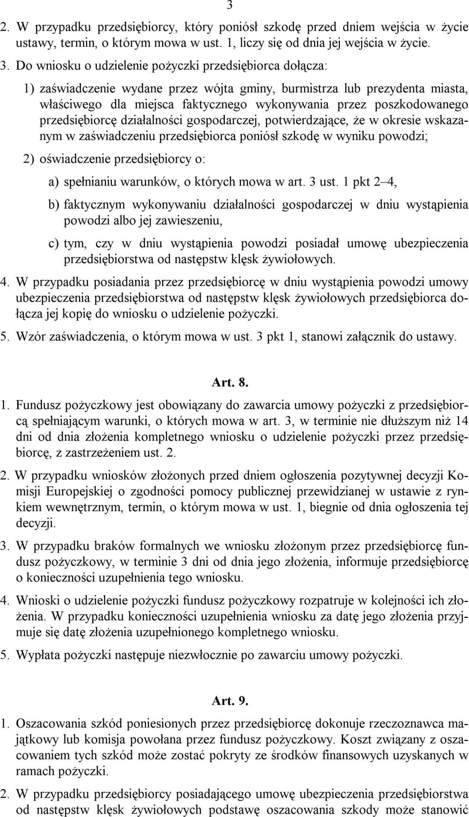 poszkodowanego przedsiębiorcę działalności gospodarczej, potwierdzające, że w okresie wskazanym w zaświadczeniu przedsiębiorca poniósł szkodę w wyniku powodzi; 2) oświadczenie przedsiębiorcy o: a)