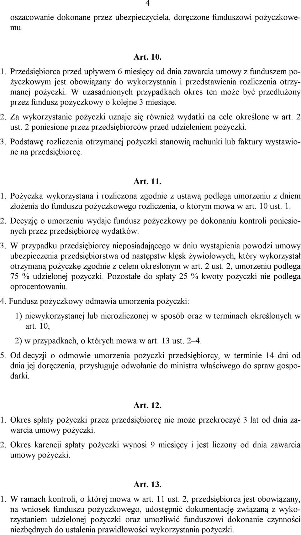 W uzasadnionych przypadkach okres ten może być przedłużony przez fundusz pożyczkowy o kolejne 3 miesiące. 2. Za wykorzystanie pożyczki uznaje się również wydatki na cele określone w art. 2 ust.