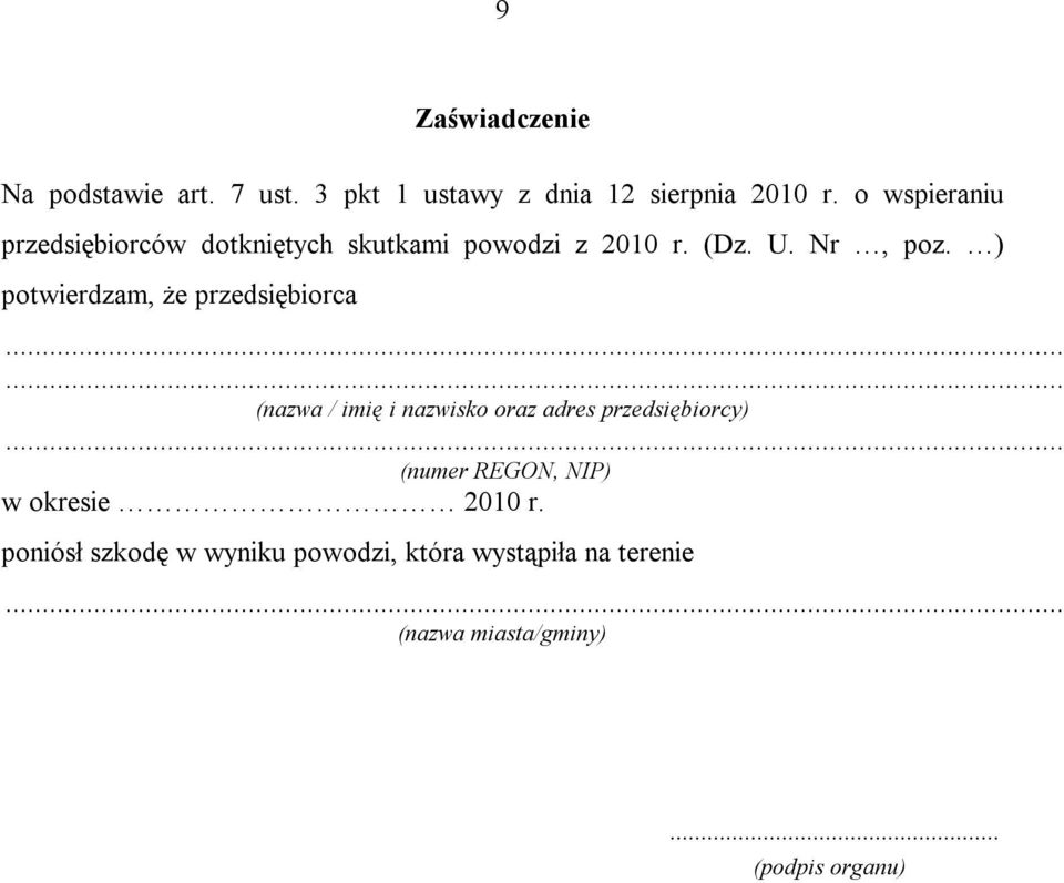) potwierdzam, że przedsiębiorca...... (nazwa / imię i nazwisko oraz adres przedsiębiorcy).