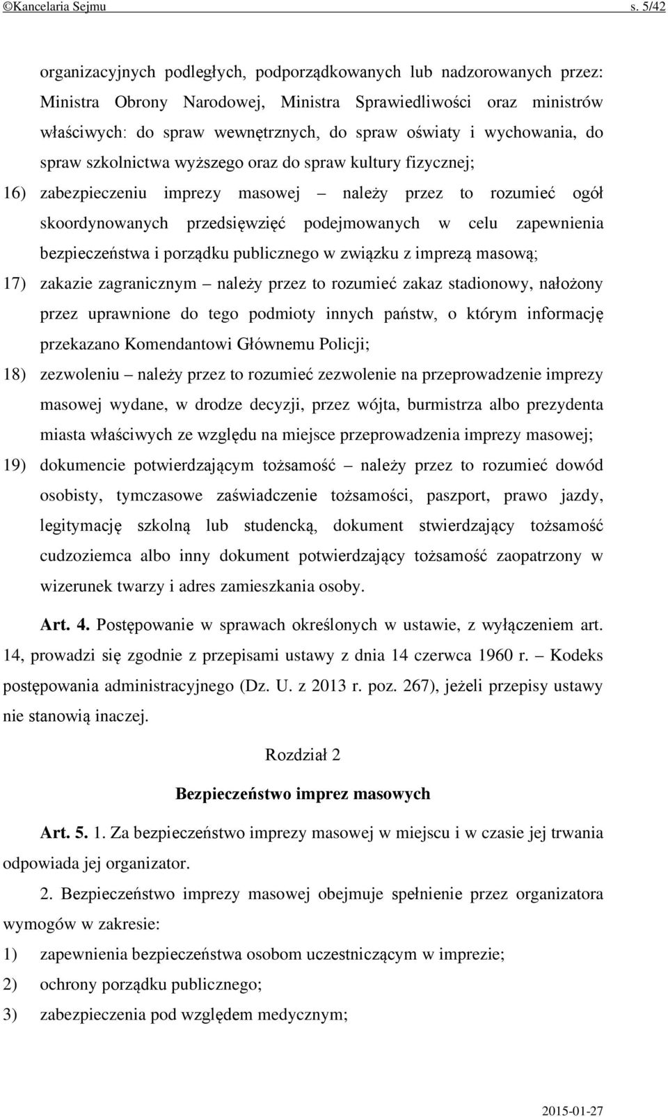 wychowania, do spraw szkolnictwa wyższego oraz do spraw kultury fizycznej; 16) zabezpieczeniu imprezy masowej należy przez to rozumieć ogół skoordynowanych przedsięwzięć podejmowanych w celu