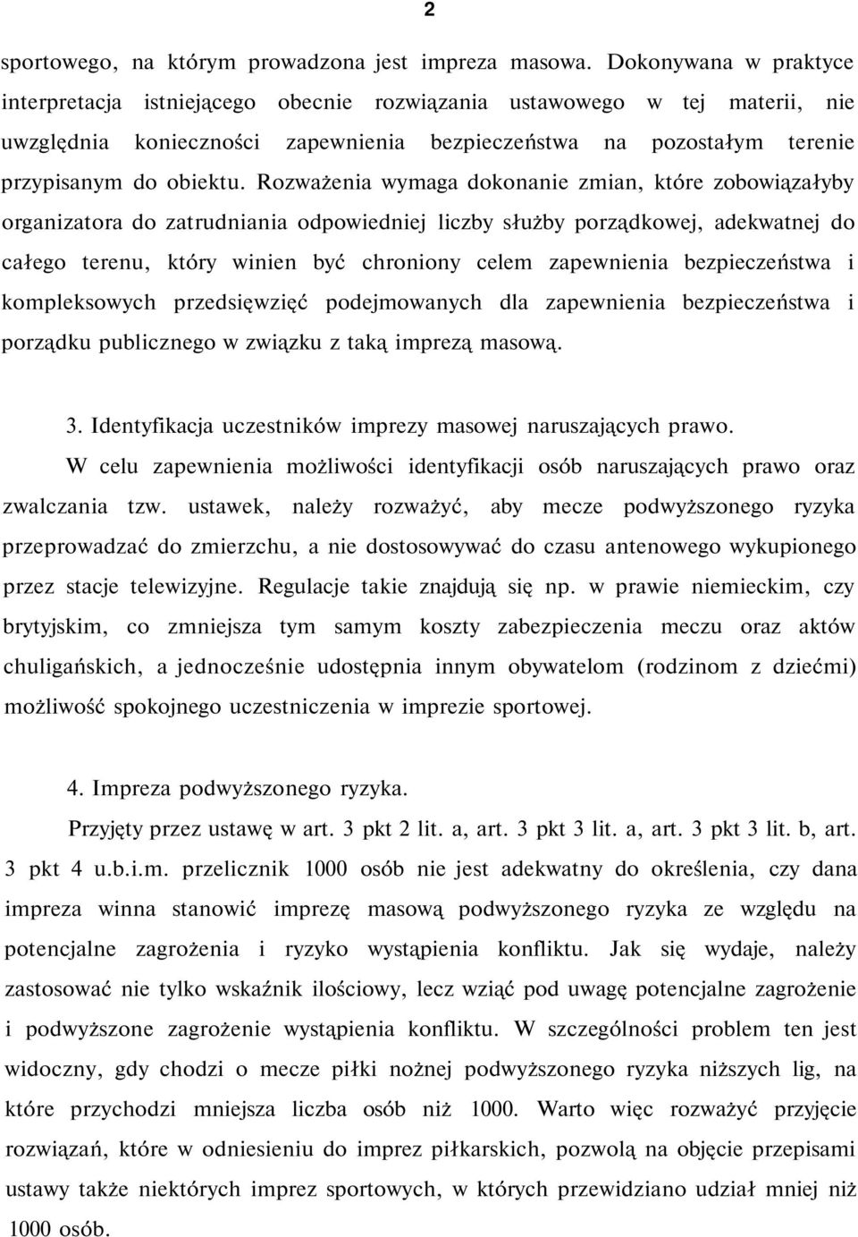 Rozważenia wymaga dokonanie zmian, które zobowiązałyby organizatora do zatrudniania odpowiedniej liczby służby porządkowej, adekwatnej do całego terenu, który winien być chroniony celem zapewnienia