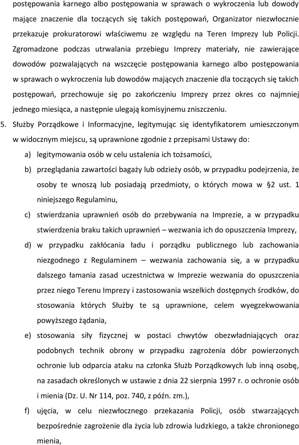 Zgromadzone podczas utrwalania przebiegu Imprezy materiały, nie zawierające dowodów pozwalających na wszczęcie postępowania karnego albo postępowania w sprawach o wykroczenia lub dowodów mających