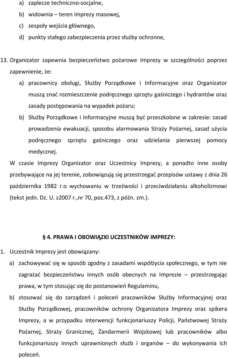 podręcznego sprzętu gaśniczego i hydrantów oraz zasady postępowania na wypadek pożaru; b) Służby Porządkowe i Informacyjne muszą być przeszkolone w zakresie: zasad prowadzenia ewakuacji, sposobu