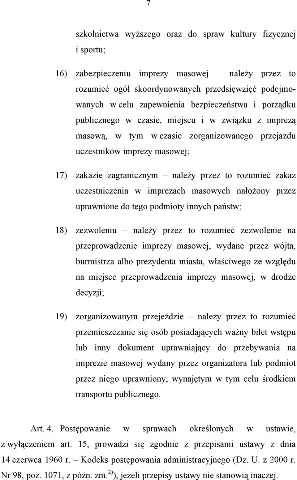 rozumieć zakaz uczestniczenia w imprezach masowych nałożony przez uprawnione do tego podmioty innych państw; 18) zezwoleniu należy przez to rozumieć zezwolenie na przeprowadzenie imprezy masowej,