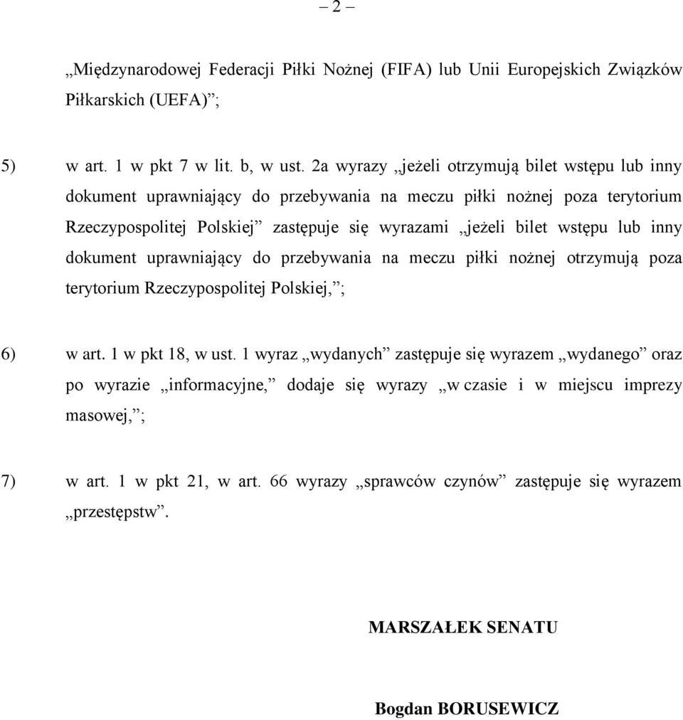 wstępu lub inny dokument uprawniający do przebywania na meczu piłki nożnej otrzymują poza terytorium Rzeczypospolitej Polskiej, ; 6) w art. 1 w pkt 18, w ust.
