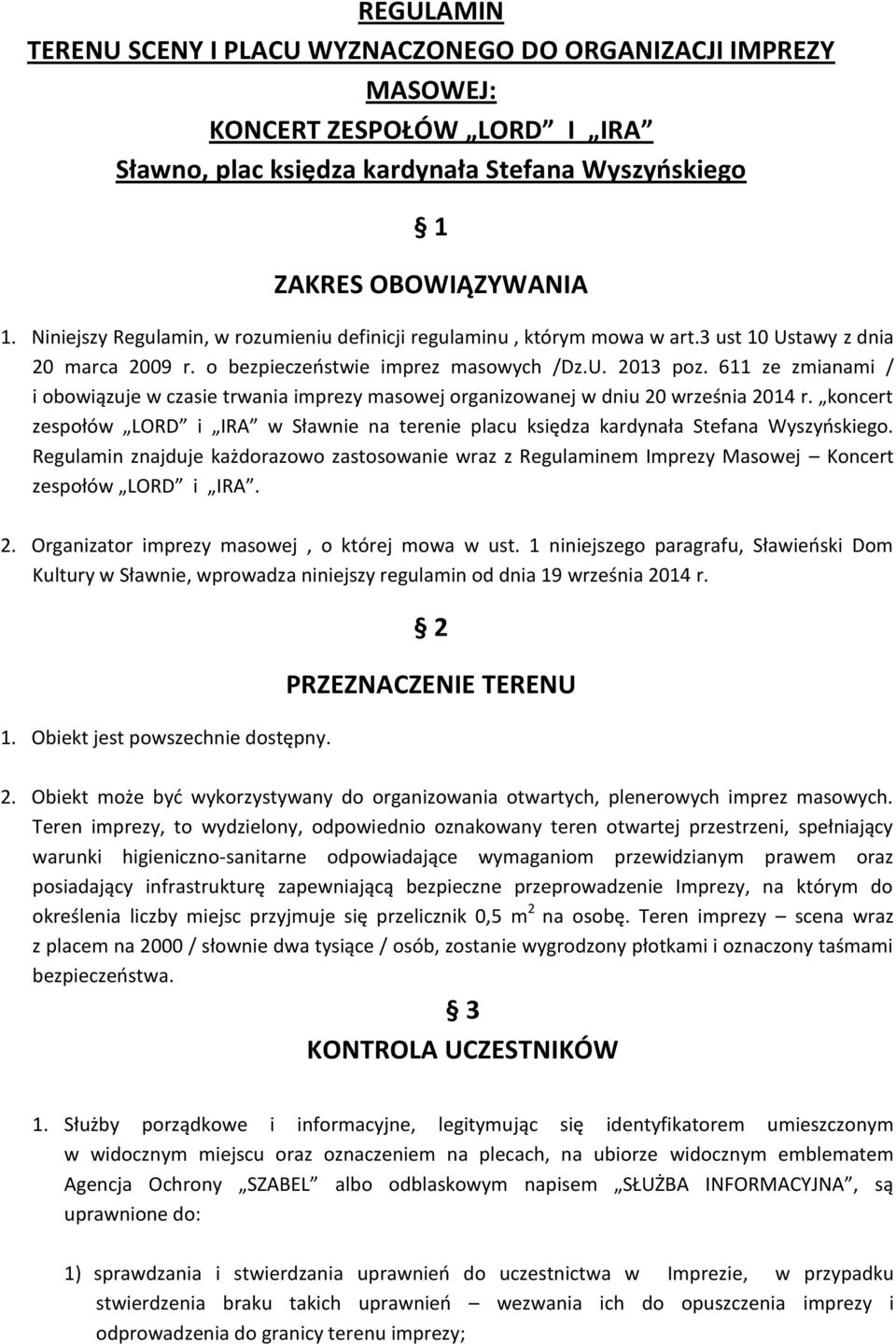 611 ze zmianami / i obowiązuje w czasie trwania imprezy masowej organizowanej w dniu 20 września 2014 r. koncert zespołów LORD i IRA w Sławnie na terenie placu księdza kardynała Stefana Wyszyńskiego.