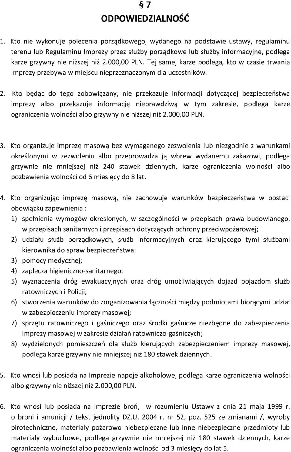 2.000,00 PLN. Tej samej karze podlega, kto w czasie trwania Imprezy przebywa w miejscu nieprzeznaczonym dla uczestników. 2.