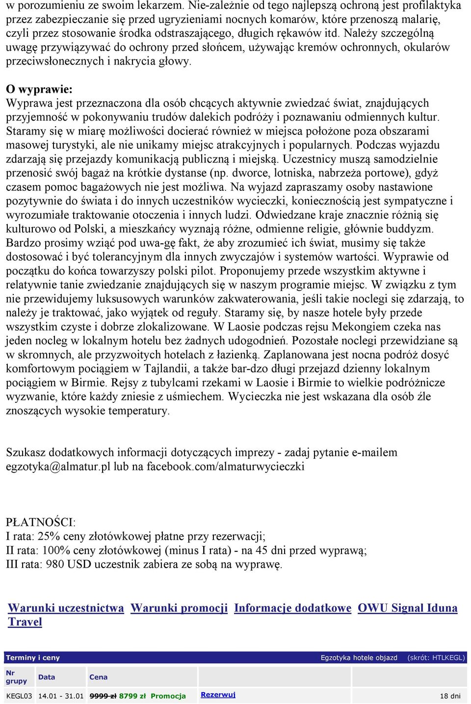 rękawów itd. Należy szczególną uwagę przywiązywać do ochrony przed słońcem, używając kremów ochronnych, okularów przeciwsłonecznych i nakrycia głowy.