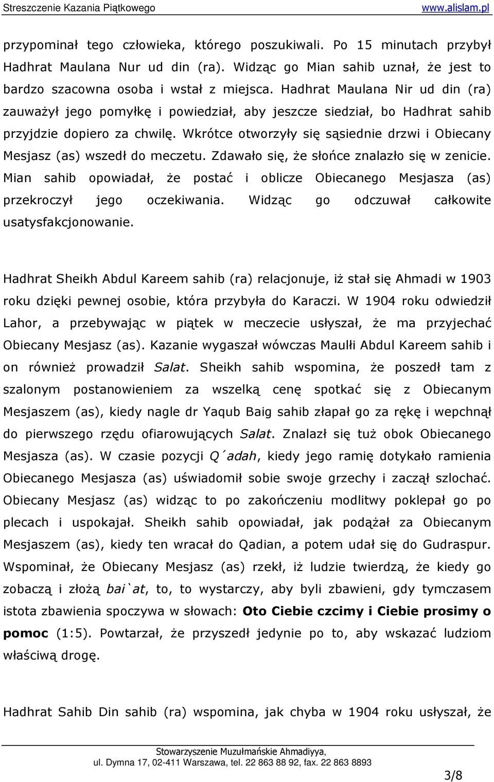 Wkrótce otworzyły się sąsiednie drzwi i Obiecany Mesjasz (as) wszedł do meczetu. Zdawało się, Ŝe słońce znalazło się w zenicie.