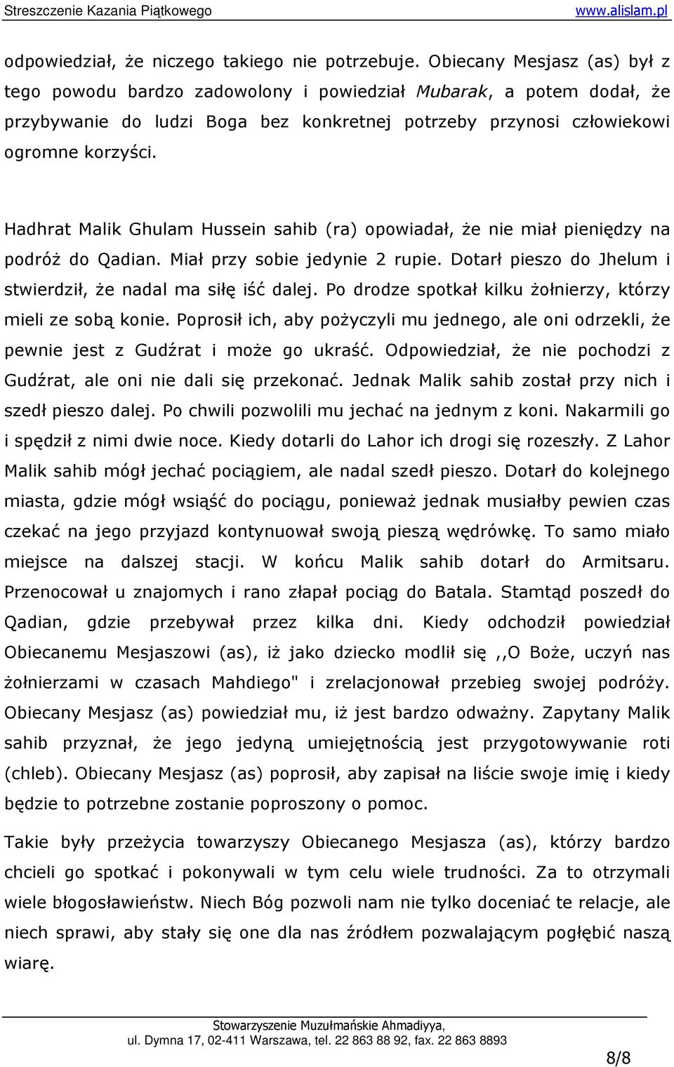 Hadhrat Malik Ghulam Hussein sahib (ra) opowiadał, Ŝe nie miał pieniędzy na podróŝ do Qadian. Miał przy sobie jedynie 2 rupie. Dotarł pieszo do Jhelum i stwierdził, Ŝe nadal ma siłę iść dalej.