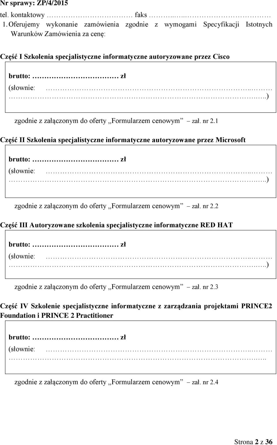 ....) zgodnie z załączonym do oferty Formularzem cenowym zał. nr 2.1 Część II Szkolenia specjalistyczne informatyczne autoryzowane przez Microsoft brutto: zł (słownie:.