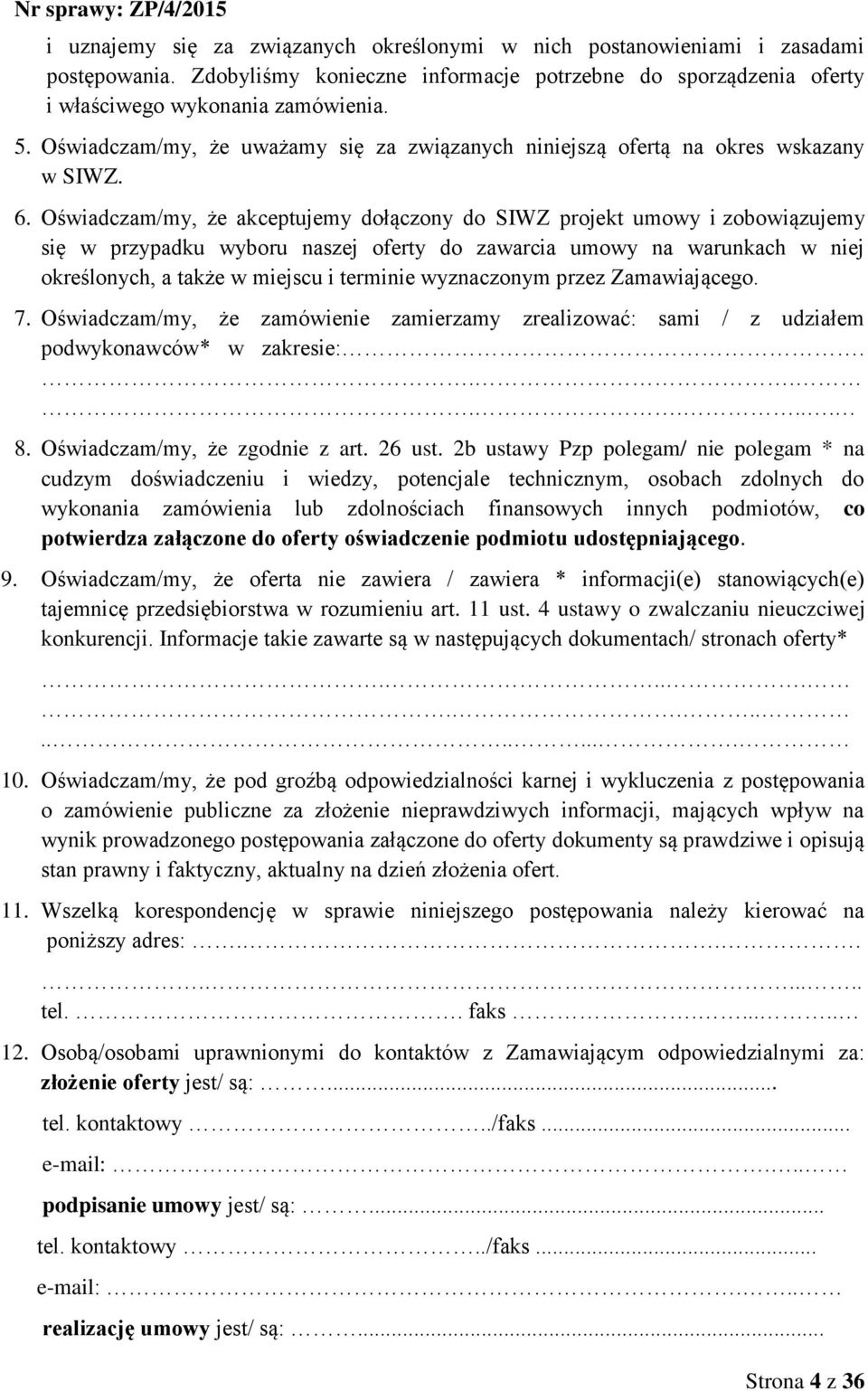 Oświadczam/my, że akceptujemy dołączony do SIWZ projekt umowy i zobowiązujemy się w przypadku wyboru naszej oferty do zawarcia umowy na warunkach w niej określonych, a także w miejscu i terminie