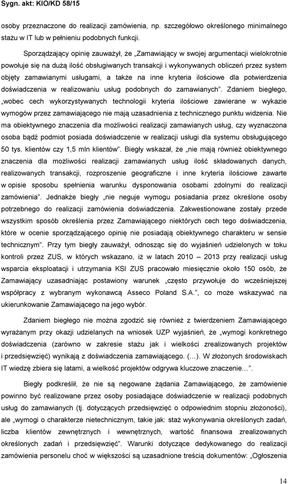 a także na inne kryteria ilościowe dla potwierdzenia doświadczenia w realizowaniu usług podobnych do zamawianych.