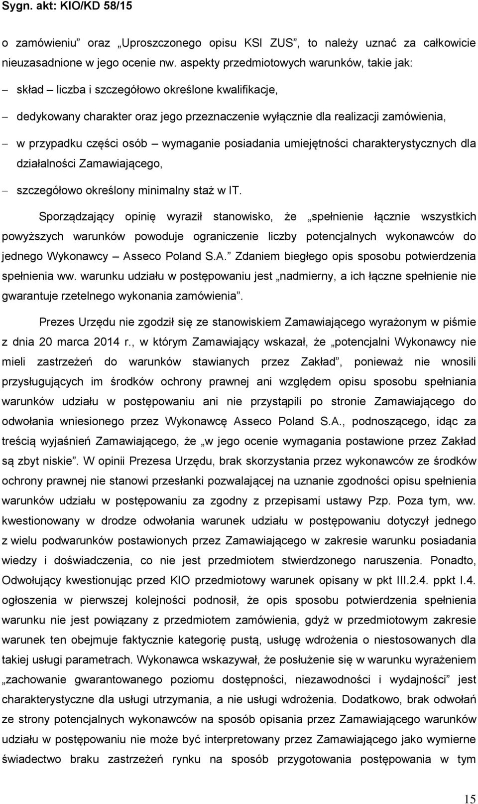 osób wymaganie posiadania umiejętności charakterystycznych dla działalności Zamawiającego, szczegółowo określony minimalny staż w IT.