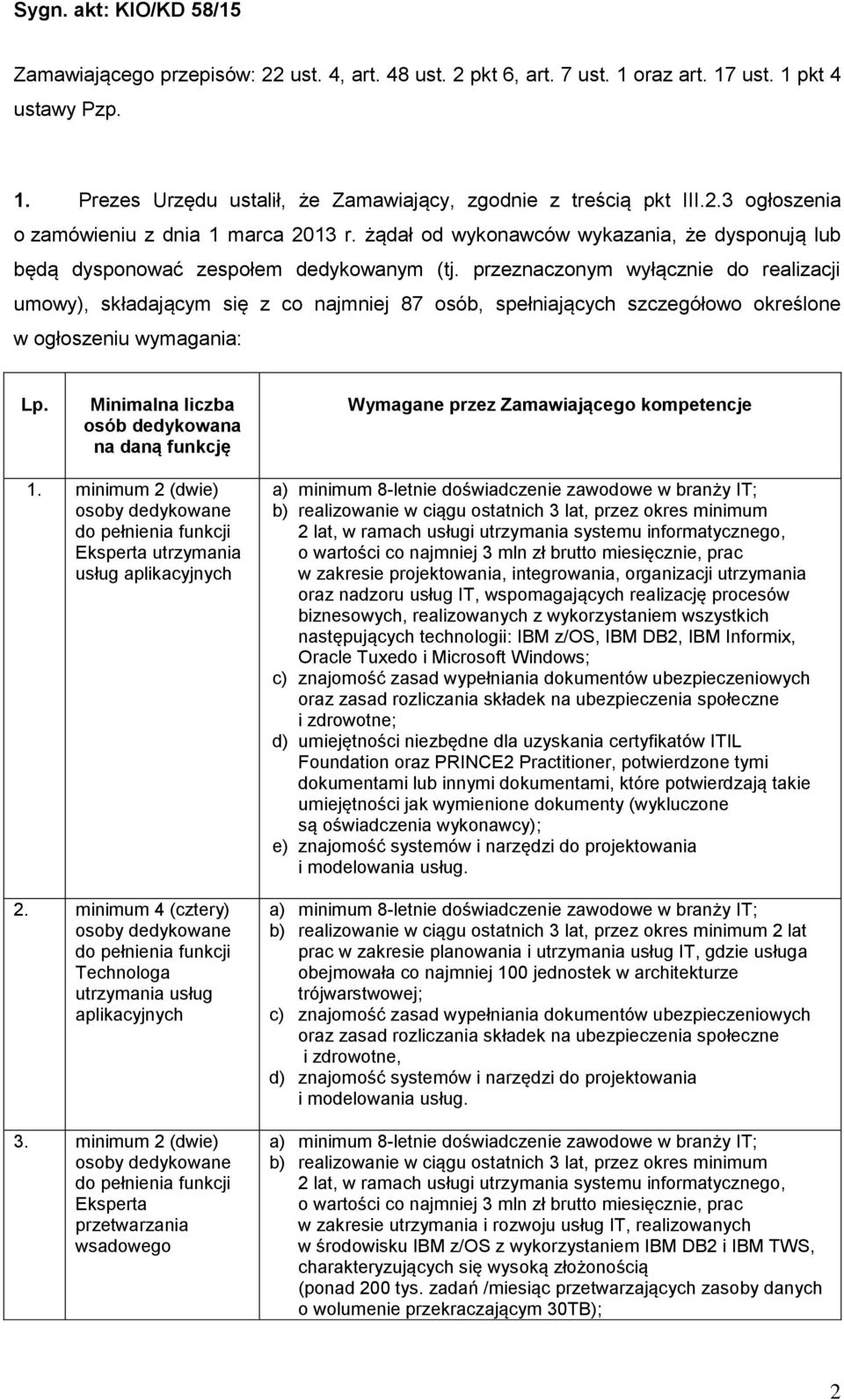 przeznaczonym wyłącznie do realizacji umowy), składającym się z co najmniej 87 osób, spełniających szczegółowo określone w ogłoszeniu wymagania: Lp.