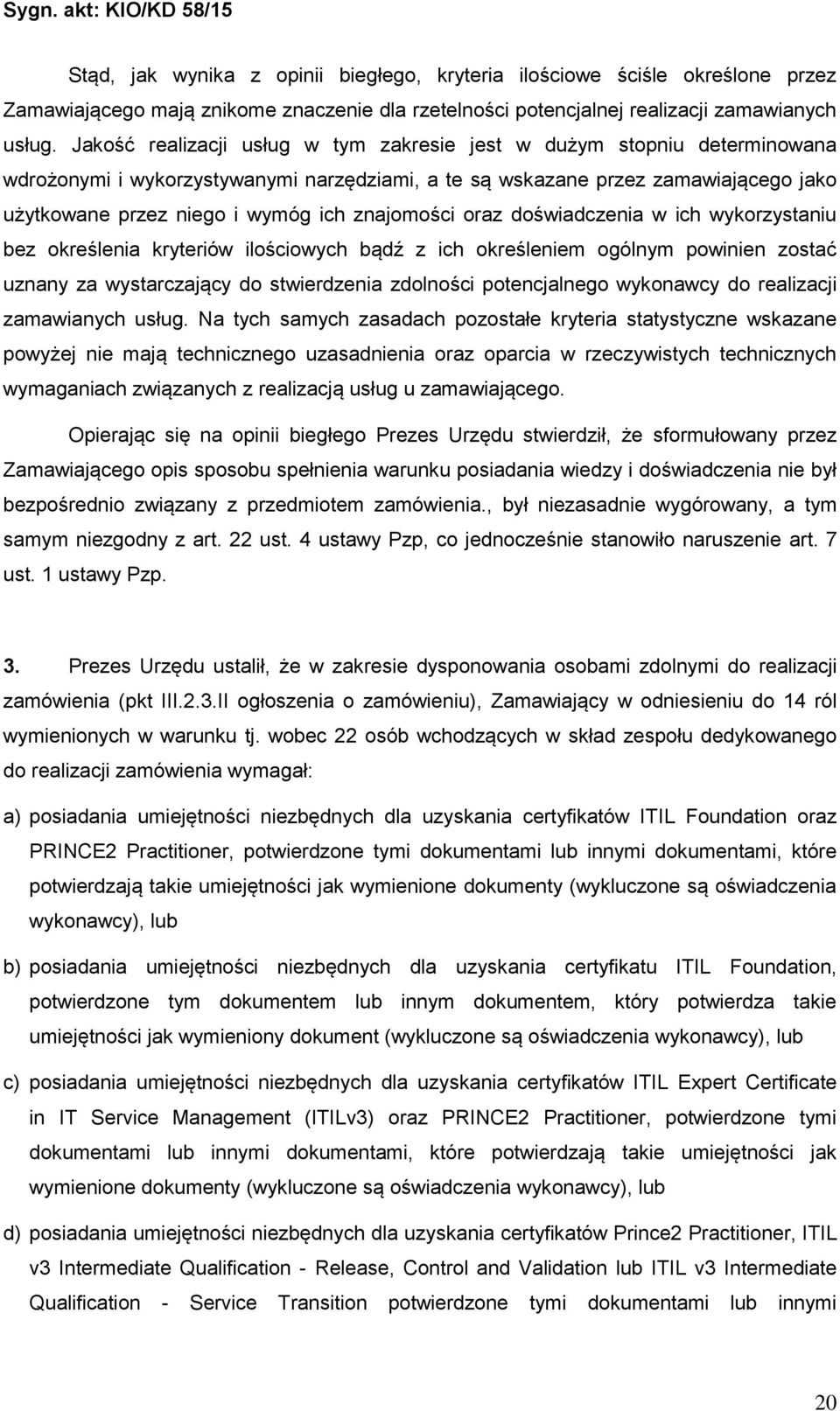 znajomości oraz doświadczenia w ich wykorzystaniu bez określenia kryteriów ilościowych bądź z ich określeniem ogólnym powinien zostać uznany za wystarczający do stwierdzenia zdolności potencjalnego