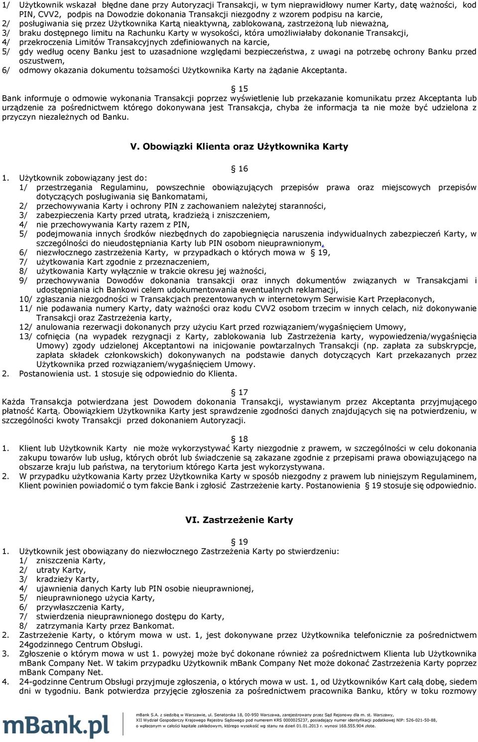 Transakcji, 4/ przekroczenia Limitów Transakcyjnych zdefiniowanych na karcie, 5/ gdy według oceny Banku jest to uzasadnione względami bezpieczeństwa, z uwagi na potrzebę ochrony Banku przed