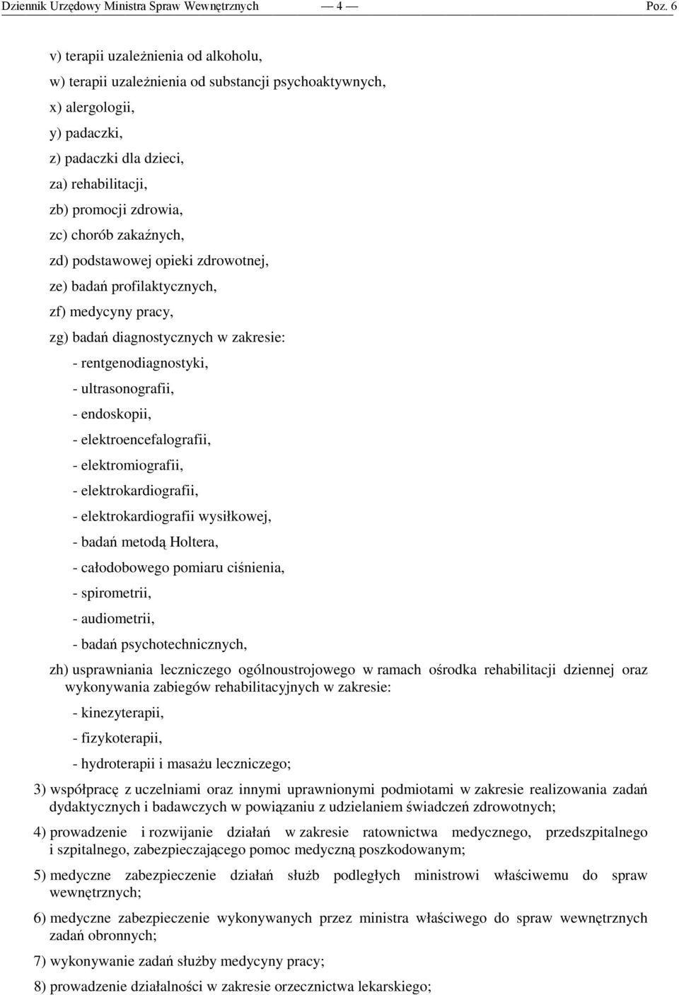 zakaźnych, zd) podstawowej opieki zdrowotnej, ze) badań profilaktycznych, zf) medycyny pracy, zg) badań diagnostycznych w zakresie: - rentgenodiagnostyki, - ultrasonografii, - endoskopii, -