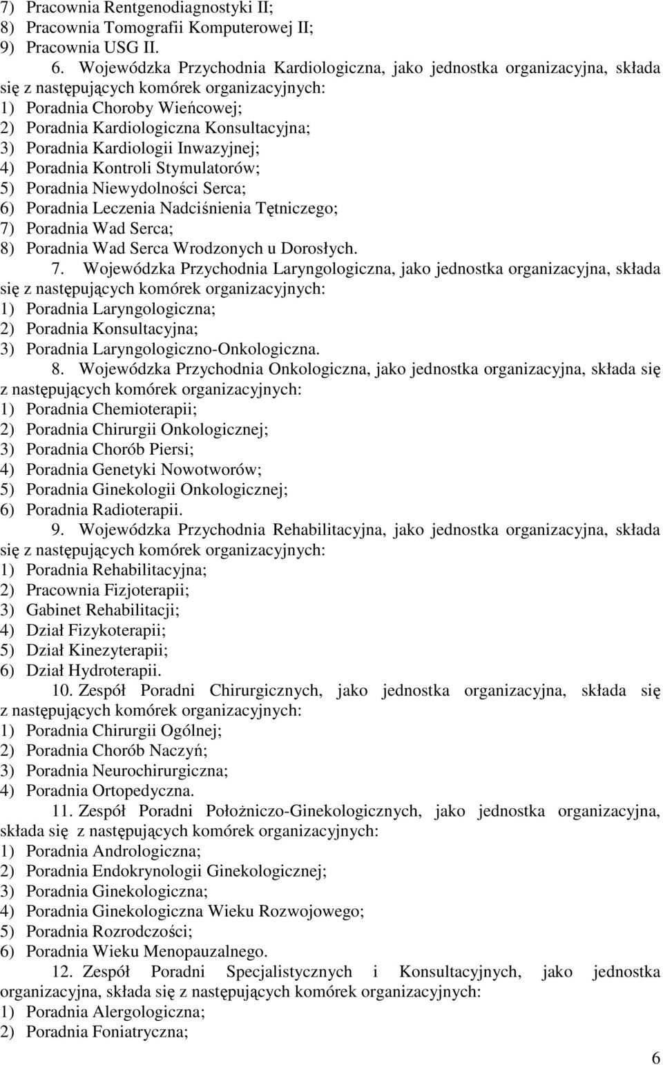 Poradnia Kontroli Stymulatorów; 5) Poradnia Niewydolności Serca; 6) Poradnia Leczenia Nadciśnienia Tętniczego; 7)