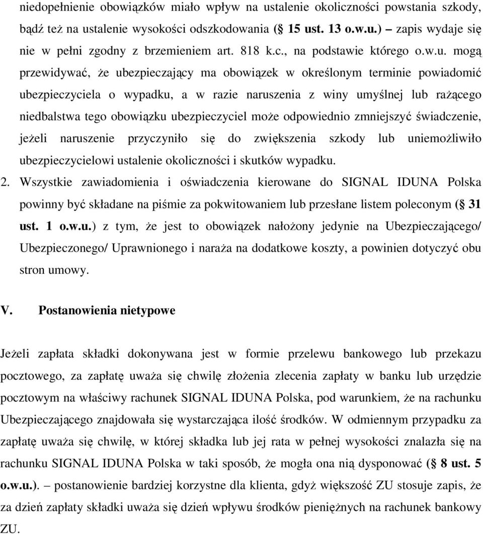 mogą przewidywać, że ubezpieczający ma obowiązek w określonym terminie powiadomić ubezpieczyciela o wypadku, a w razie naruszenia z winy umyślnej lub rażącego niedbalstwa tego obowiązku