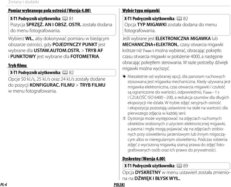 Tryb filmu X-T1 Podręcznik użytkownika: P 82 Opcje 50 kl./s, 25 kl./s oraz 24 kl./s zostały dodane do pozycji KONFIGURAC. FILMU > TRYB FILMU w menu fotografowania.