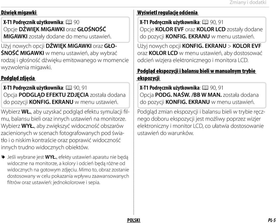 Podgląd zdjęcia X-T1 Podręcznik użytkownika: P 90, 91 Opcja PODGLĄD EFEKTU ZDJĘCIA została dodana do pozycji KONFIG. EKRANU w menu ustawień. Wybierz WŁ.