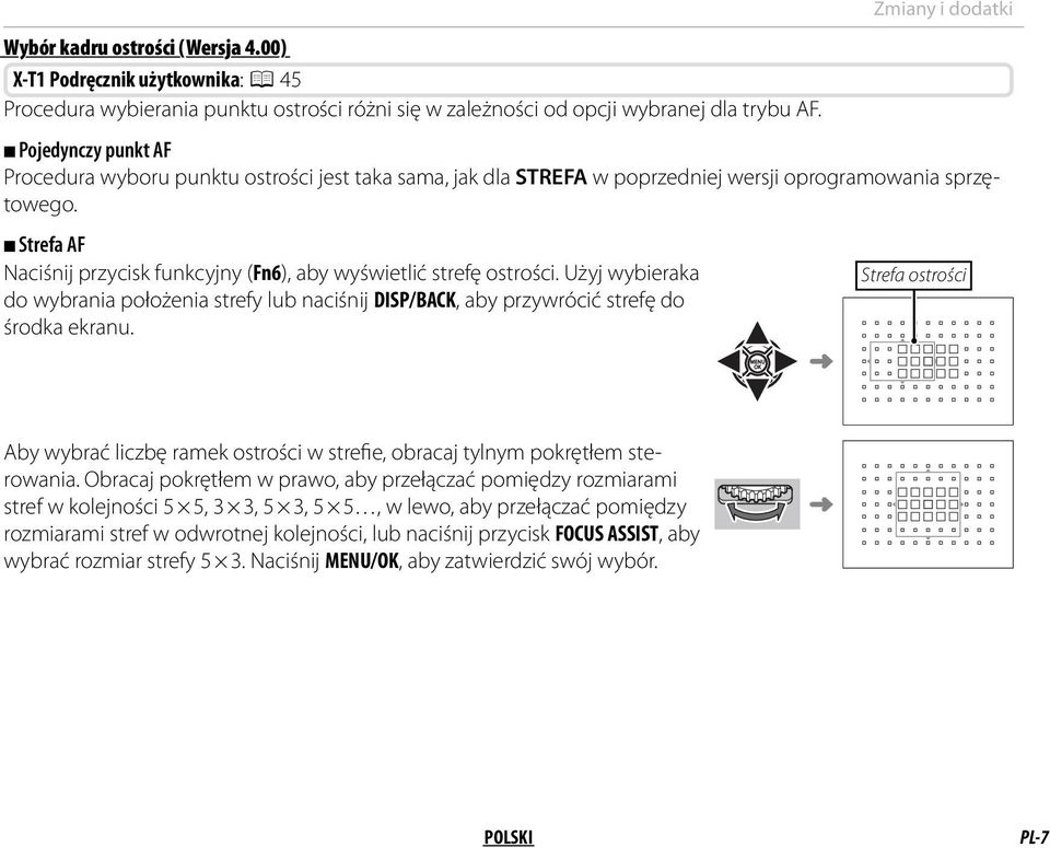 Strefa AF Naciśnij przycisk funkcyjny (Fn6), aby wyświetlić strefę ostrości. Użyj wybieraka do wybrania położenia strefy lub naciśnij DISP/BACK, aby przywrócić strefę do środka ekranu.