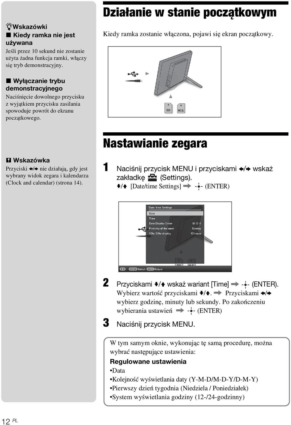 x Wyłączanie trybu demonstracyjnego Naciśnięcie dowolnego przycisku z wyjątkiem przycisku zasilania spowoduje powrót do ekranu początkowego.