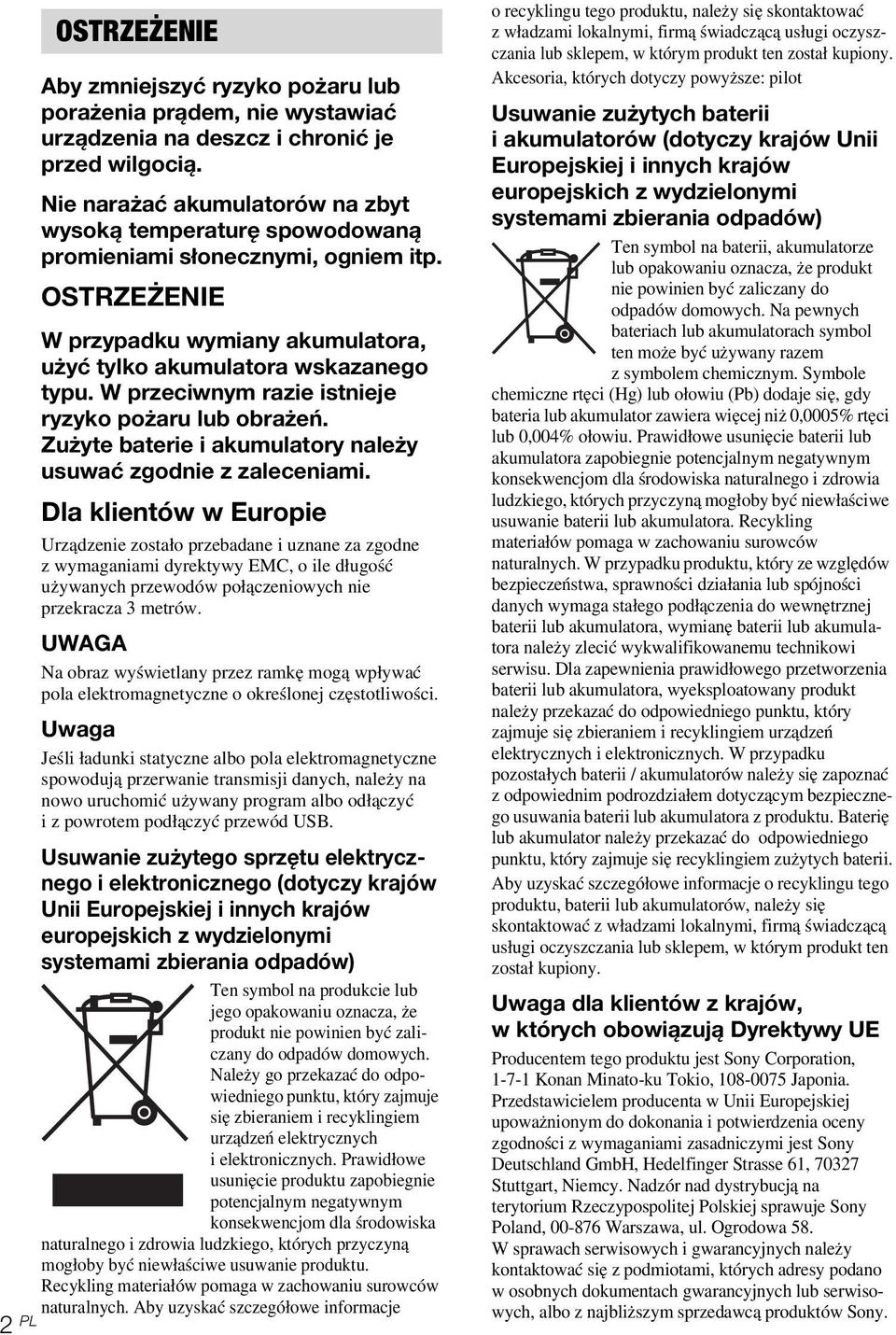 W przeciwnym razie istnieje ryzyko pożaru lub obrażeń. Zużyte baterie i akumulatory należy usuwać zgodnie z zaleceniami.