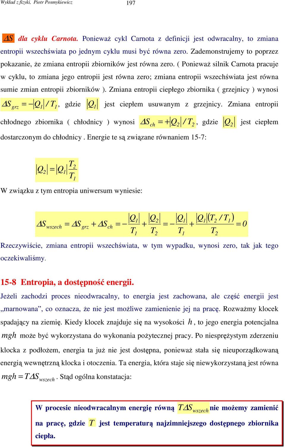 ( PoniewaŜ silnik Carnota pracuje w cyklu, to zmiana jego entropii jest równa zero; zmiana entropii wszechświata jest równa sumie zmian entropii zbiorników ).