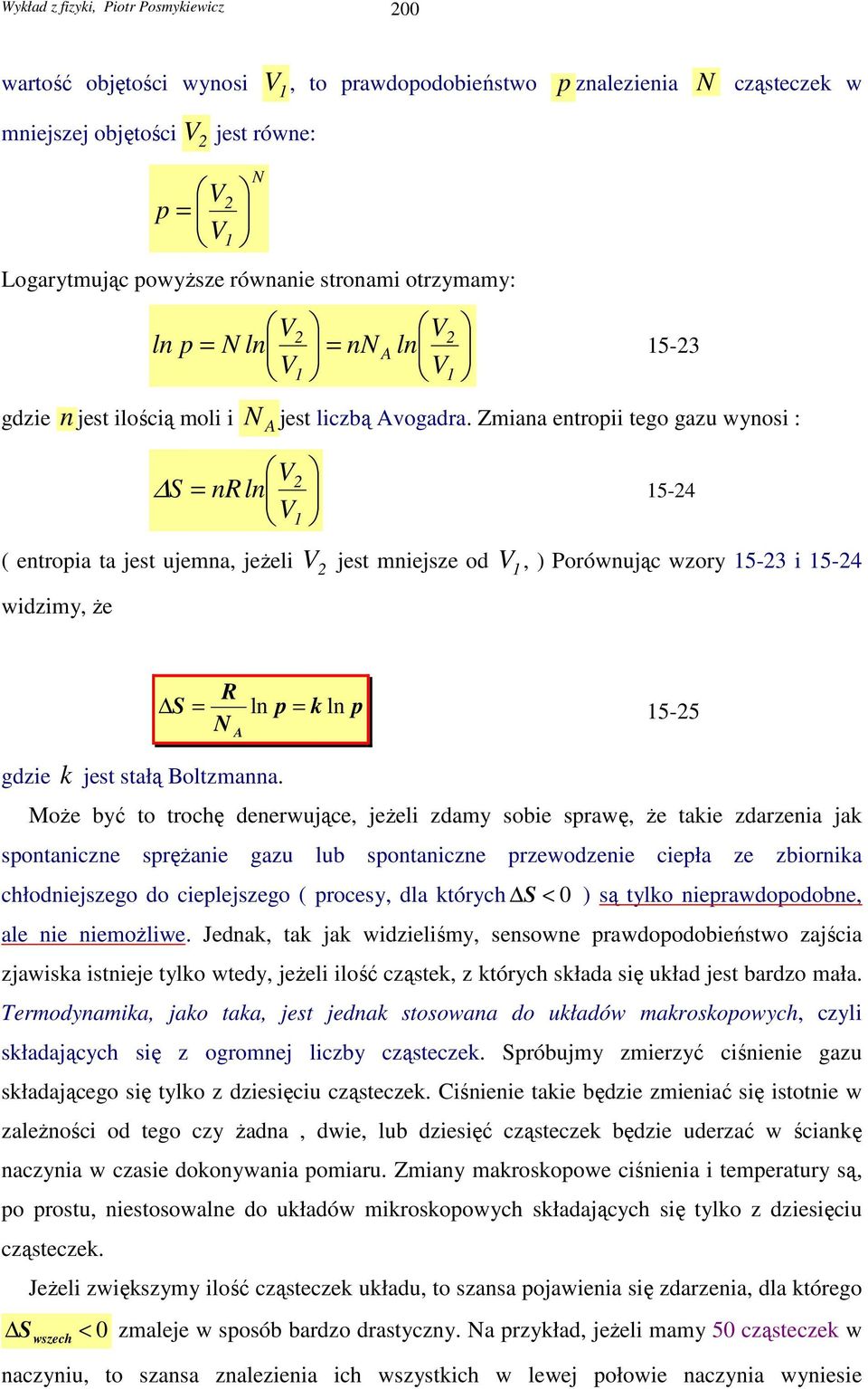 Zmiana entropii tego gazu wynosi : 5-4 ( entropia ta jest ujemna, jeŝeli jest mniejsze od, ) Porównując wzory 5-3 i 5-4 widzimy, Ŝe gdzie k jest stałą Boltzmanna.