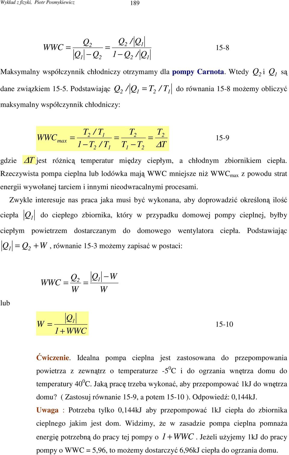 Rzeczywista pompa cieplna lub lodówka mają WWC mniejsze niŝ WWC max z powodu strat energii wywołanej tarciem i innymi nieodwracalnymi procesami.