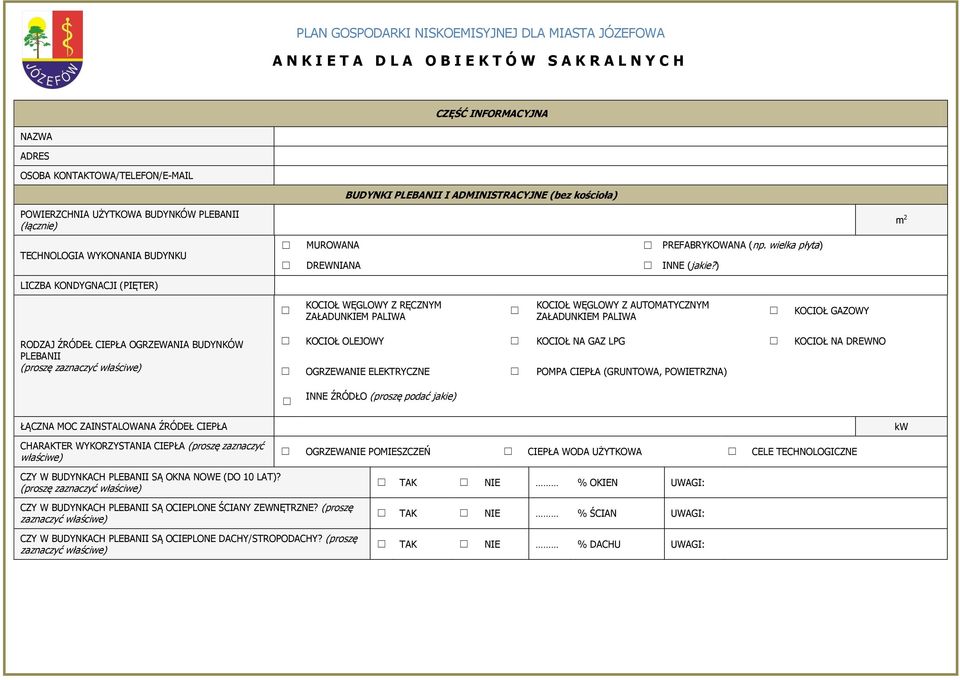 ) KOCIOŁ WĘGLOWY Z RĘCZNYM KOCIOŁ WĘGLOWY Z AUTOMATYCZNYM KOCIOŁ GAZOWY RODZAJ ŹRÓDEŁ CIEPŁA OGRZEWANIA BUDYNKÓW PLEBANII KOCIOŁ OLEJOWY KOCIOŁ NA GAZ LPG KOCIOŁ NA DREWNO OGRZEWA ELEKTRYCZNE POMPA