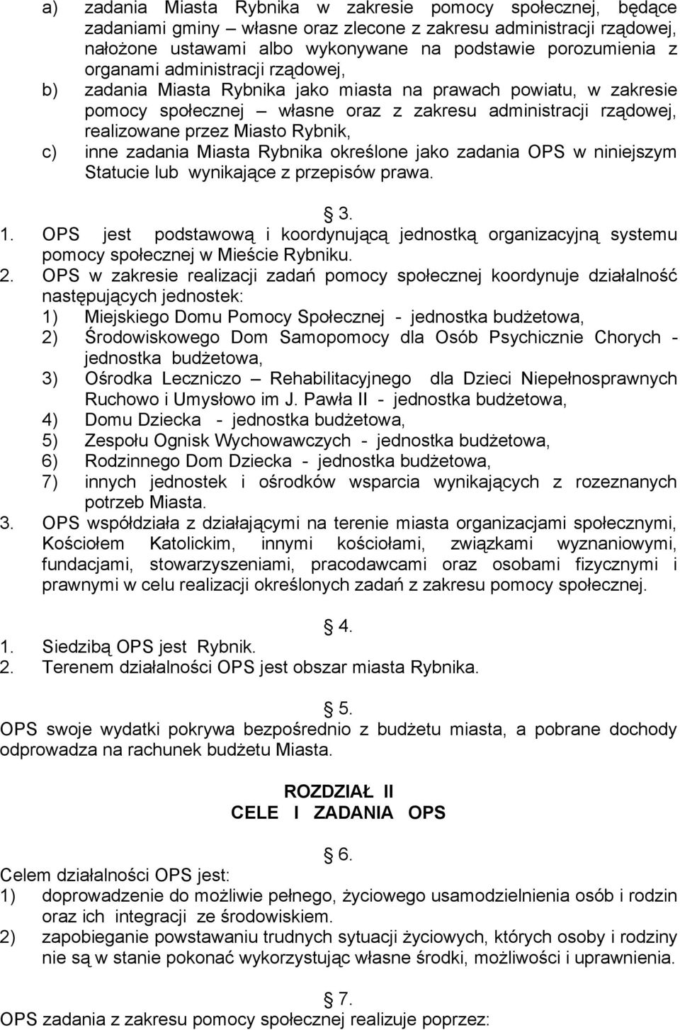 c) inne zadania Miasta Rybnika określone jako zadania OPS w niniejszym Statucie lub wynikające z przepisów prawa. 3. 1.