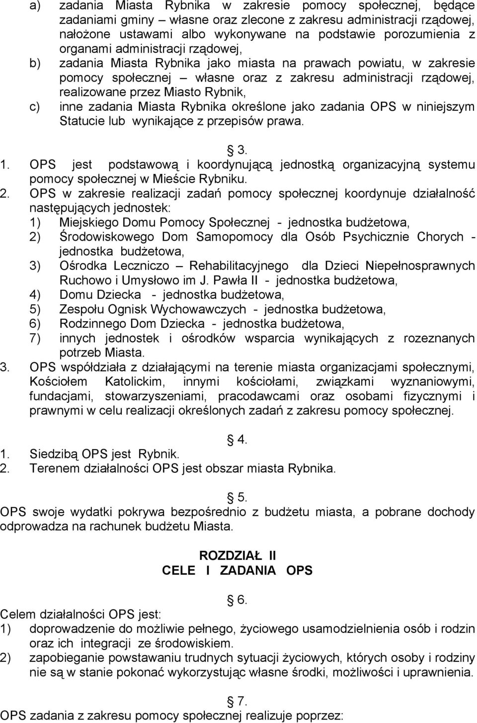 c) inne zadania Miasta Rybnika określone jako zadania OPS w niniejszym Statucie lub wynikające z przepisów prawa. 3. 1.