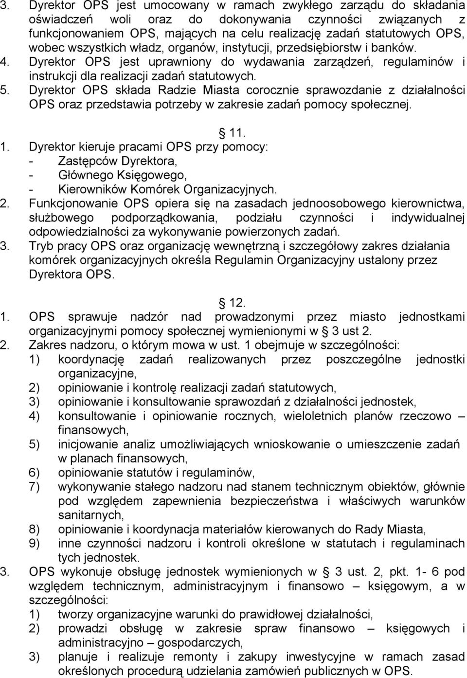 Dyrektor OPS składa Radzie Miasta corocznie sprawozdanie z działalności OPS oraz przedstawia potrzeby w zakresie zadań pomocy społecznej. 11