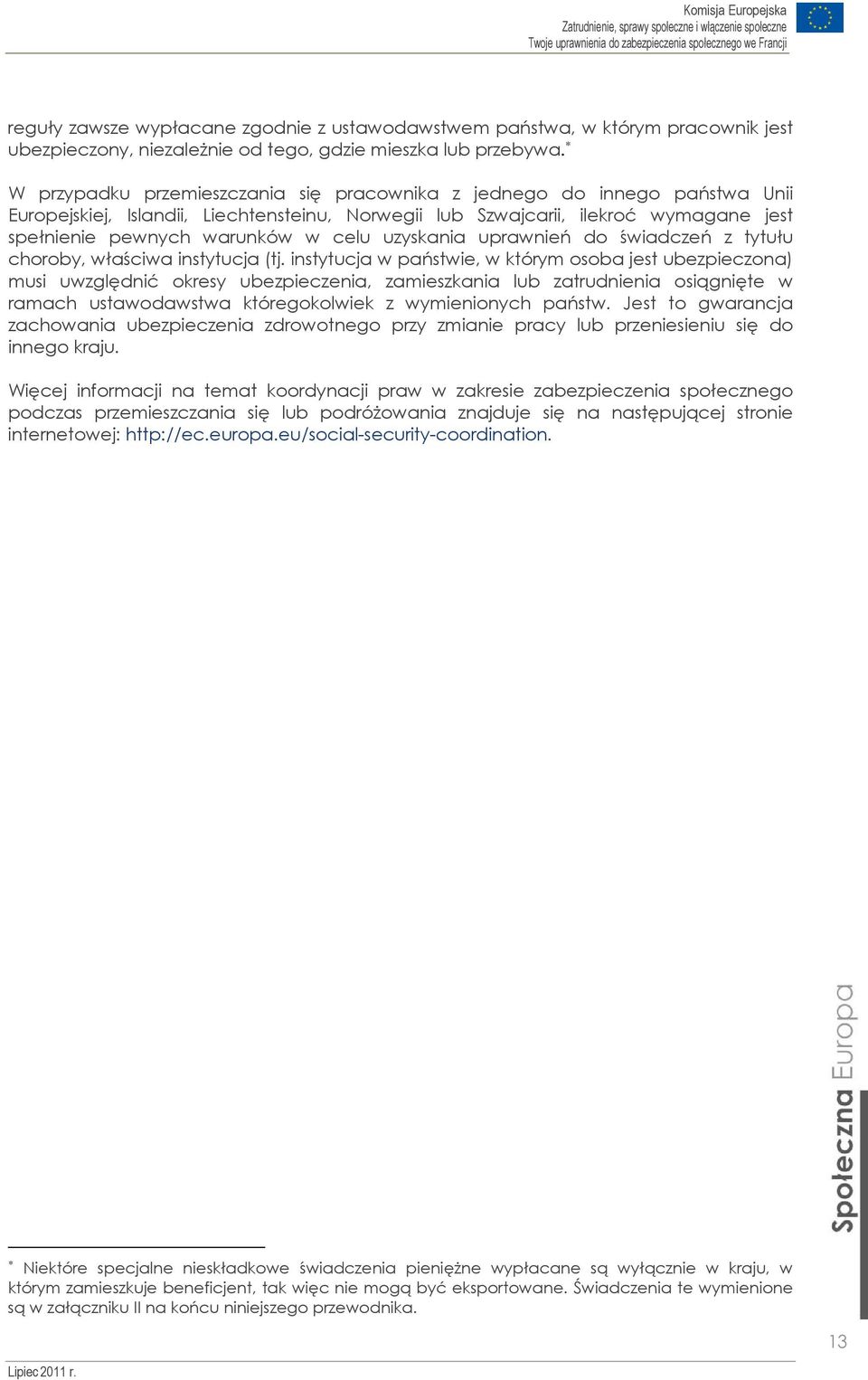uzyskania uprawnień do świadczeń z tytułu choroby, właściwa instytucja (tj.