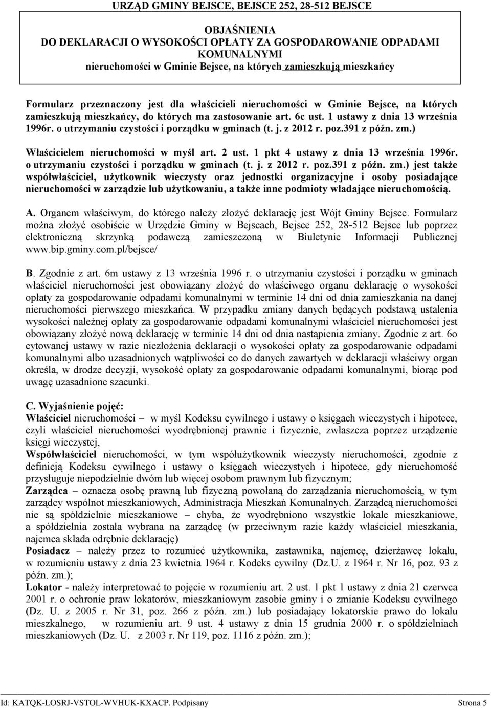 o utrzymaniu czystości i porządku w gminach (t. j. z 2012 r. poz.391 z późn. zm.) Właścicielem nieruchomości w myśl art. 2 ust. 1 pkt 4 ustawy z dnia 13 września 1996r.